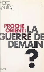 Download this eBook Proche-Orient, la guerre de demain ?