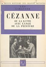 Download this eBook Cézanne Cézanne ou la lutte avec l'ange de la peinture