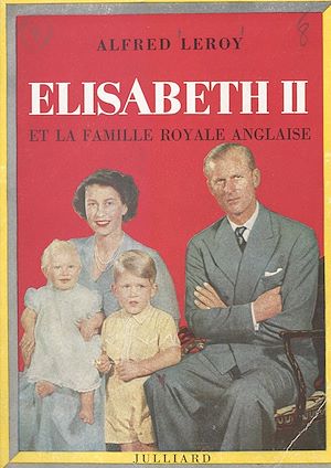Téléchargez le livre :  Elisabeth II et la famille royale anglaise