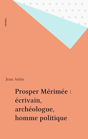 Téléchargez le livre :  Prosper Mérimée : écrivain, archéologue, homme politique