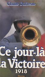 Download this eBook Ce jour-là, la Victoire (1918)