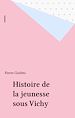 Télécharger le livre :  Histoire de la jeunesse sous Vichy