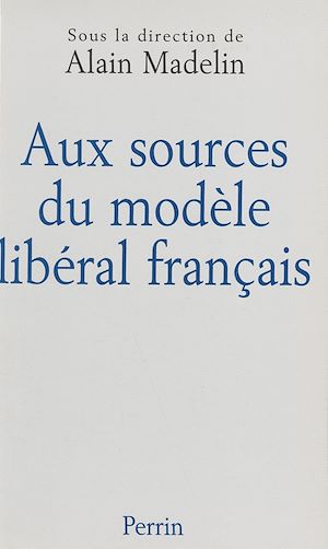 Téléchargez le livre :  Aux sources du modèle libéral français