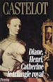 Télécharger le livre :  Diane, Henri, Catherine : le triangle royal