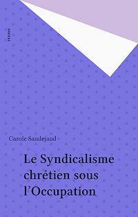 Téléchargez le livre :  Le Syndicalisme chrétien sous l'Occupation