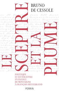 Téléchargez le livre :  Le sceptre et la plume - Politique et littératureen France de Montaigne à François Mittérand