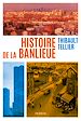 Télécharger le livre :  Histoire de la banlieue