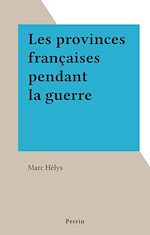 Download this eBook Les provinces françaises pendant la guerre