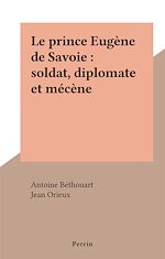 Download this eBook Le prince Eugène de Savoie : soldat, diplomate et mécène