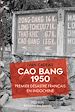 Télécharger le livre :  Cao Bang 1950 - Premier désastre français en Indochine