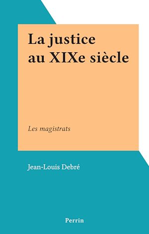 Téléchargez le livre :  La justice au XIXe siècle