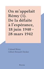 Download this eBook On m'appelait Rémy (1). De la défaite à l'espérance, 18 juin 1940 - 28 mars 1942