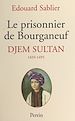 Télécharger le livre :  Le prisonnier de Bourganeuf : Djem Sultan, 1459-1495