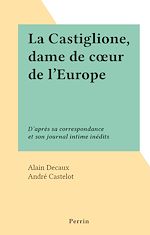 Download this eBook La Castiglione, dame de cœur de l'Europe