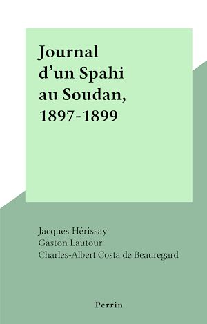 Téléchargez le livre :  Journal d'un Spahi au Soudan, 1897-1899