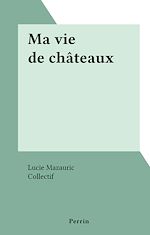 Download this eBook Ma vie de châteaux