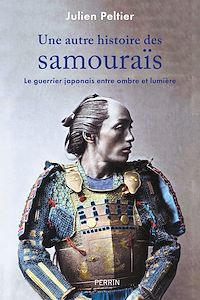 Téléchargez le livre :  Une autre histoires des samouraïs - Le guerrier japonais entre ombre et lumière