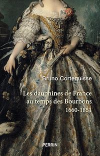 Téléchargez le livre :  Les Dauphines de France au temps des Bourbons - 1660-1851