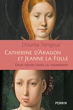 Télécharger le livre :  Catherine d'Aragon et Jeanne la Folle - Les soeurs catholiques