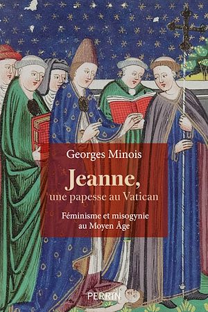 Téléchargez le livre :  Jeanne, une papesse au Vatican. Féminisme et misogynie au Moyen-âge (13e-16e siècle)