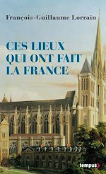 Télécharger le livre :  Ces lieux qui ont fait la France
