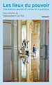 Télécharger le livre :  Les Lieux du pouvoir - Une histoire secrète et intime de la politique