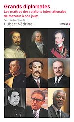 Télécharger le livre :  Grands diplomates - Les maîtres des relations internationales de Mazarin à nos jours.