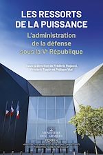 Télécharger le livre :  Les ressorts de la puissance - L'administration de la défense sous la Ve République