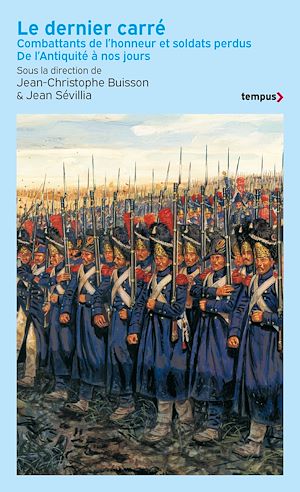 Téléchargez le livre :  Le dernier carré - Combattants de l'honneur et soldats perdus De l'Antiquité à nos jours