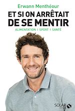 Download this eBook Et si on arrêtait de se mentir - Alimentation, sport, sante