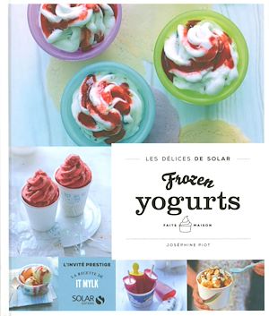 Téléchargez le livre :  Frozen yogurts Faits-maison - Les délices de Solar