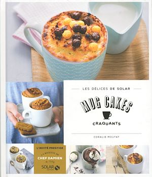 Téléchargez le livre :  Mug cakes craquants - Les délices de Solar