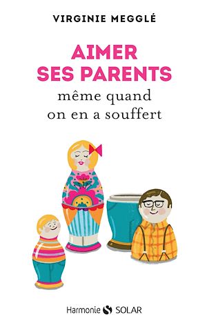 Téléchargez le livre :  Aimer ses parents même quand on en a souffert