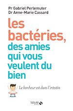 Télécharger le livre :  Les bactéries, des amis qui vous veulent du bien