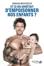 Download this eBook Et si on arrêtait d'empoisonner nos enfants ?