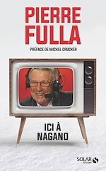 Télécharger le livre :  Pierre Fulla : "Ici à Nagano..."