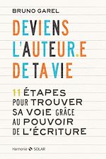 Télécharger le livre :  Deviens l'auteur.e de ta vie - 11 étapes pour trouver sa voie grâce au pouvoir de l'écriture