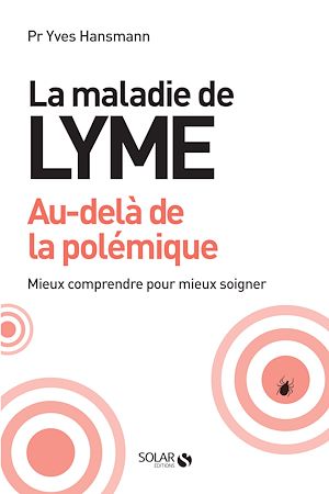 Téléchargez le livre :  La maladie de lyme, au-delà de la polémique