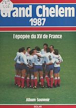 Télécharger le livre :  Grand Chelem 1987 : l'épopée du XV de France