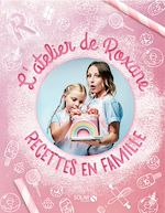 Télécharger le livre :  L'atelier de Roxane - Recettes en famille
