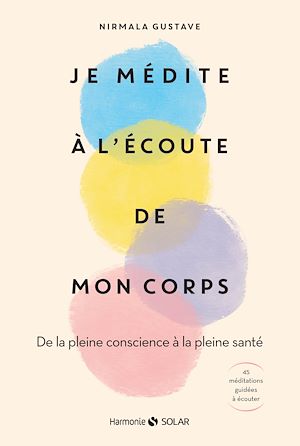 Téléchargez le livre :  Je médite à l'écoute de mon corps - De la pleine conscience à la pleine santé