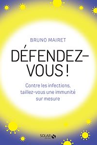 Téléchargez le livre :  Défendez-vous ! - Contre les infections, taillez-vous une immunité sur mesure
