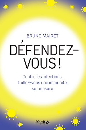 Téléchargez le livre :  Défendez-vous ! - Contre les infections, taillez-vous une immunité sur mesure