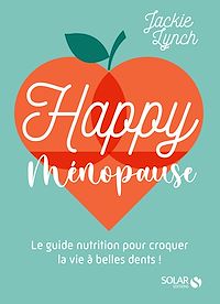 Téléchargez le livre :  Happy Ménopause - Le guide nutrition pour croquerla vie à belles dents !