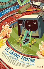 Télécharger le livre :  Le Grand footoir - Les Dérives du football expliquées en 15 matches