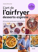 Télécharger le livre :  L'art de l'airfryer - Desserts express