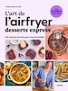 Télécharger le livre :  L'art de l'airfryer - Desserts express