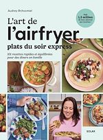 Télécharger le livre :  L'art de l'airfryer - Plats du soir express