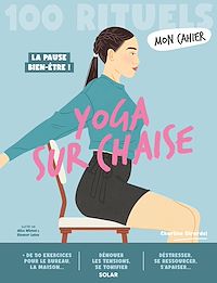 Téléchargez le livre :  Mon Cahier 100 Rituels Yoga sur chaise - Plus de 50 exercices pour dénouer les tensions, se tonifier, se ressourcer