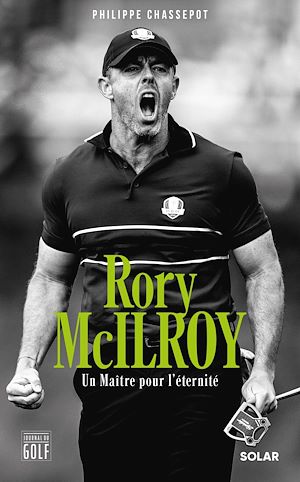 Téléchargez le livre :  Rory McIlroy. Un Maître pour l'éternité